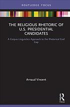 The Religious Rhetoric of U.S. Presidential Candidate : a corpus linguistics approach to the... rhetorical god gap.