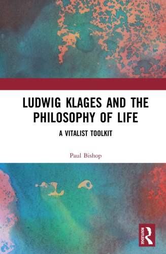 Ludwig Klages and the Philosophy of Life: a Vitalist Toolkit