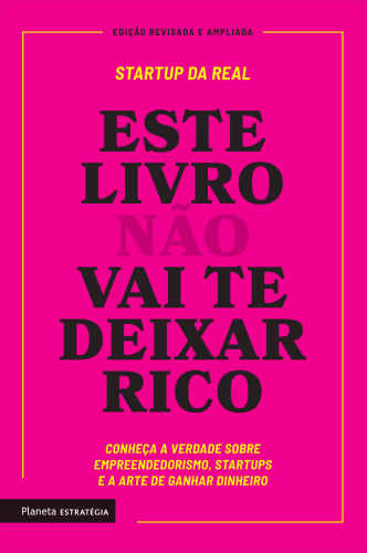 Este livro não vai te deixar rico: Descubra a verdade sobre empreendedorismo, startups e arte de ganhar dinheiro
