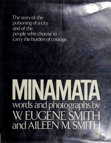 Minamata: The Story of the Poisoning of a City, and of the People Who Choose to Carry the Burden of Courage