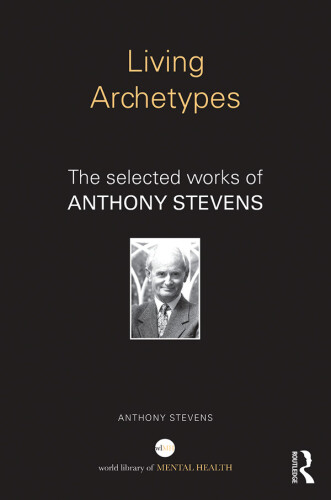 Living archetypes : the selected works of Anthony Stevens
