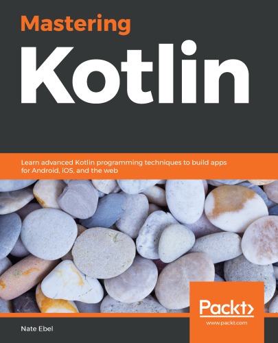 Mastering Kotlin: Learn Advanced Kotlin Programming Techniques to Build Apps for Android, IOS, and the Web