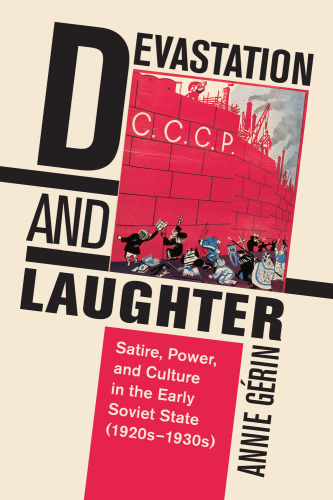 Devastation and Laughter: Satire, Power, and Culture in the Early Soviet State, 1920s-1930s