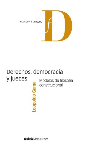 Derechos, democracia y jueces. Modelos de filosofía constitucional