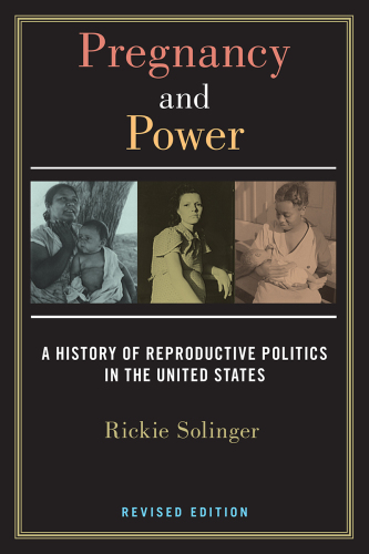 Pregnancy and Power: A History of Reproductive Politics in the United States (Revised Edition)