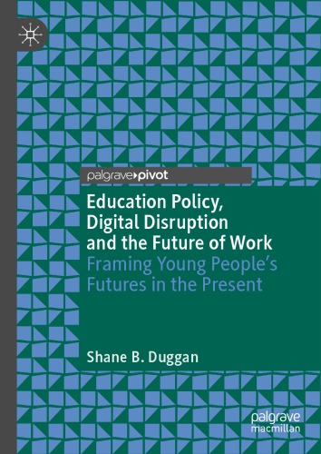Education Policy, Digital Disruption And The Future Of Work: Framing Young People’s Futures In The Present