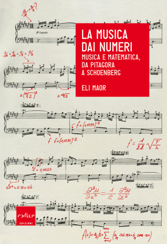La musica dai numeri. Musica e matematica, da Pitagora a Schoenberg
