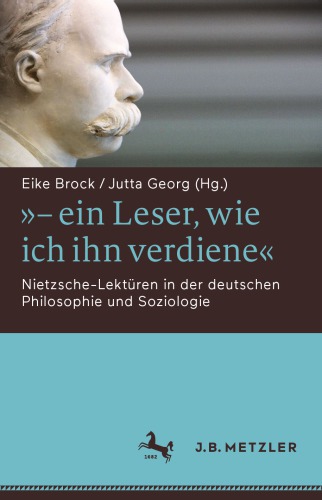"- ein Leser, wie ich ihn verdiene" Nietzsche-Lektüren in der deutschen Philosophie und Soziologie