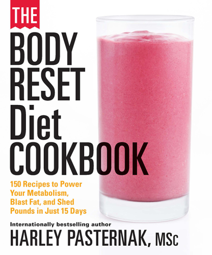 The Body Reset Diet Cookbook 150 Recipes to Power Your Metabolism, Blast Fat, and Shed Pounds in Just 15 Days