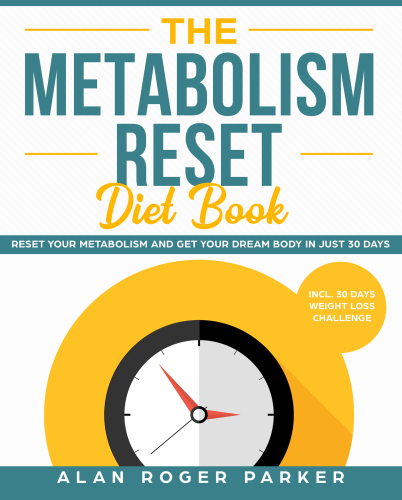 The Metabolism Reset Diet Book: Reset Your Metabolism and Get Your Dream Body in Just 30 Days incl. 30 Days