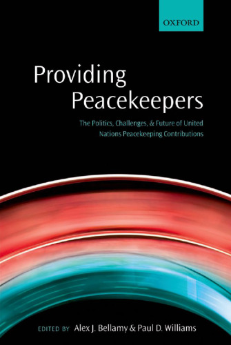 Providing peacekeepers : the politics, challenges, and future of United Nations peacekeeping contributions