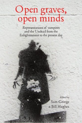 Open Graves, Open Minds: Representations of Vampires and the Undead From the Enlightenment to the Present Day