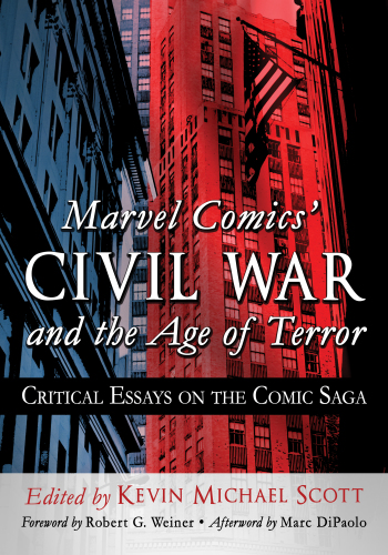 Marvel Comics’ Civil War and the Age of Terror: Critical Essays on the Comic Saga