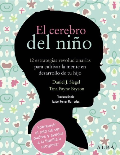 El cerebro del niño - 12 estrategias revolucionarias para cultivar la mente de tu hijo