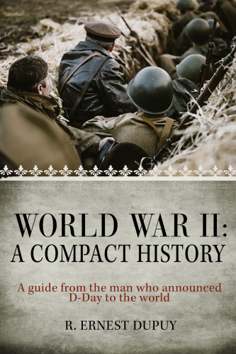 World War II: A Compact History. A guide from the man who announced D-Day to the world