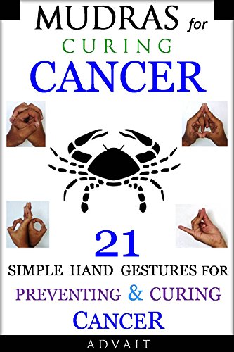 Mudras for Curing Cancer: 21 Simple Hand Gestures for Preventing & Curing Cancer