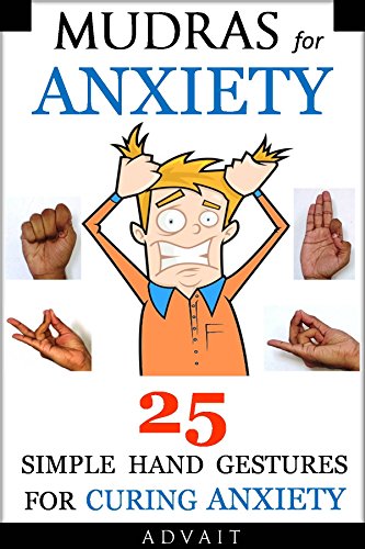 Mudras for Anxiety: 25 Simple Hand Gestures for Curing Anxiety