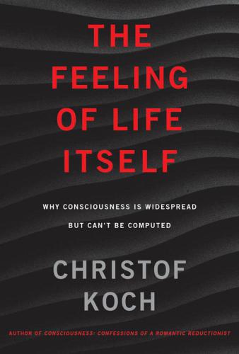 The Feeling of Life Itself: Why Consciousness Is Widespread But Can’t Be Computed