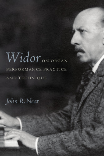 Widor on organ performance practice and technique