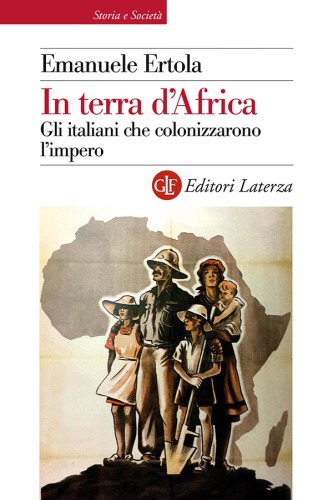 In terra d'Africa. Gli italiani che colonizzarono l'impero