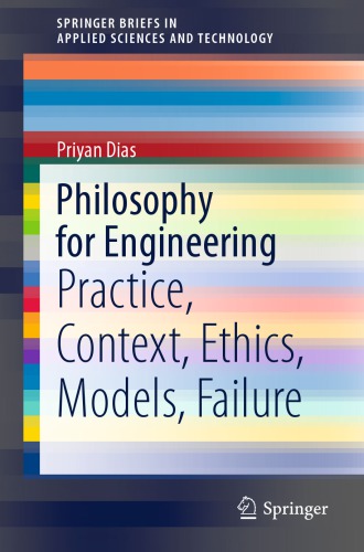 Philosophy For Engineering: Practice, Context, Ethics, Models, Failure