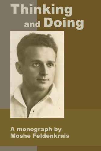 Thinking and Doing: A Monograph by Moshe Feldenkrais