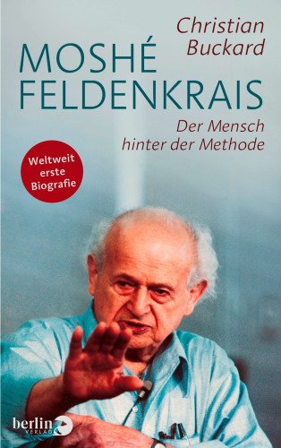 Moshé Feldenkrais: Der Mensch hinter der Methode