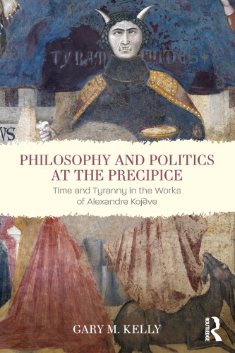 Philosophy and Politics at the Precipice: Time and Tyranny in the Works of Alexandre Kojève