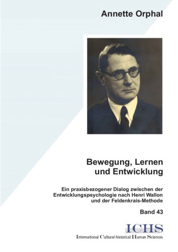 Bewegung, Lernen und Entwicklung: Ein praxisbezogener Dialog zwischen der Entwicklungspsychologie nach Henri Wallon und der Feldenkrais-Methode