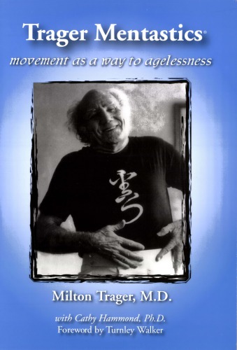 Movement as a Way to Agelessness: A Guide to Trager Mentastics