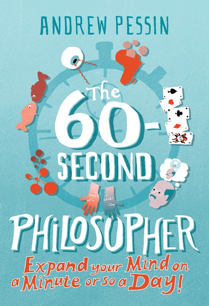 The 60-second Philosopher: Expand your mind on a minute or so a day!