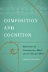 Composition and Cognition: Reflections on Contemporary Music and the Musical Mind