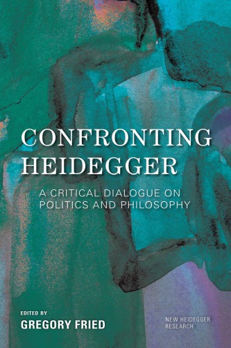 Confronting Heidegger: A Critical Dialogue on Politics and Philosophy