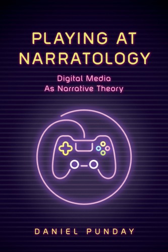 Playing at Narratology: Digital Media as Narrative Theory