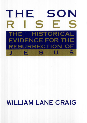 The Son Rises: Historical Evidence for the Resurrection of Jesus