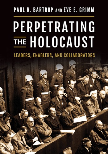 Perpetrating The Holocaust: Leaders, Enablers, And Collaborators
