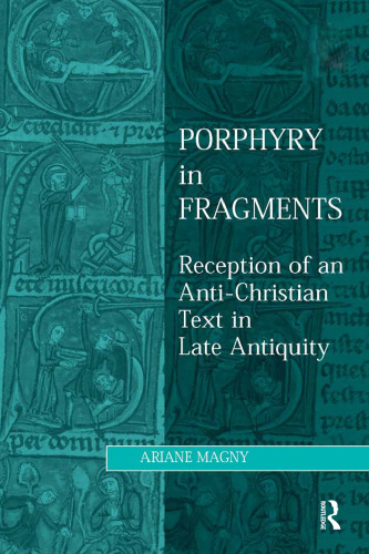 Porphyry in fragments : reception of an anti-Christian text in late antiquity