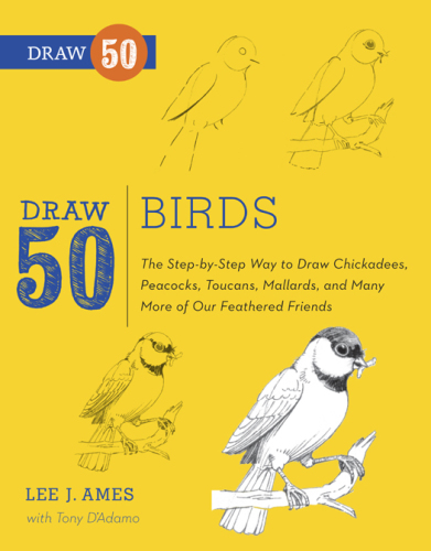 Draw 50 Birds: The Step-by-Step Way to Draw Chickadees, Peacocks, Toucans, Mallards, and Many More of Our Feathered Friends