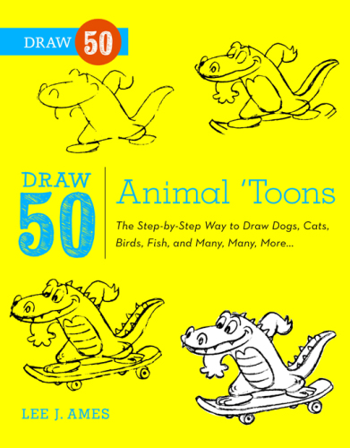 Draw 50 Animal ’Toons: The Step-by-Step Way to Draw Dogs, Cats, Birds, Fish, and Many, Many More