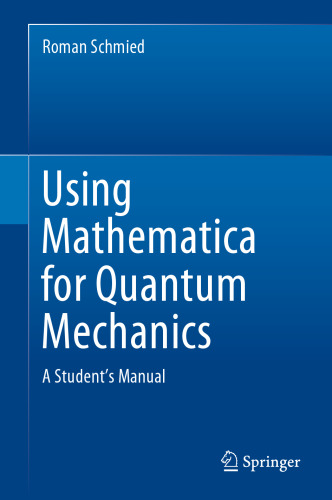 Using Mathematica for Quantum Mechanics. A Student’s Manual