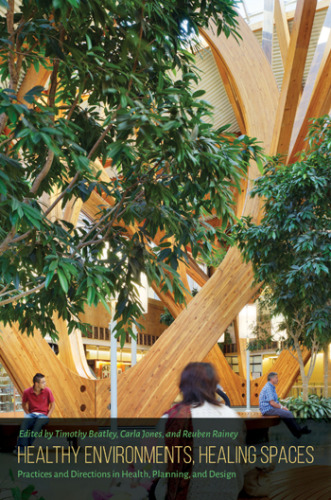 Healthy environments, healing spaces : practices and directions in health, planning, and design