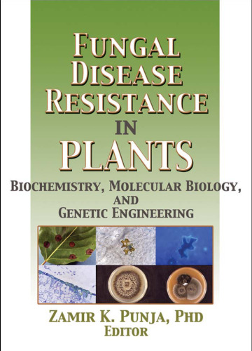 Fungal Disease Resistance in Plants: Biochemistry, Molecular Biology, and Genetic Engineering (Crop Science)