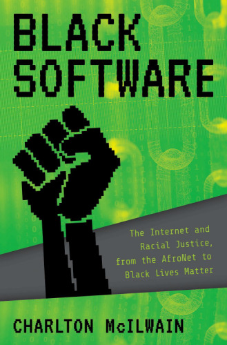 Black Software: The Internet & Racial Justice, From The Afronet To Black Lives Matter