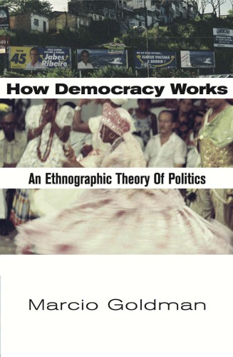 How Democracy Works. An Ethnographic Theory of Politics