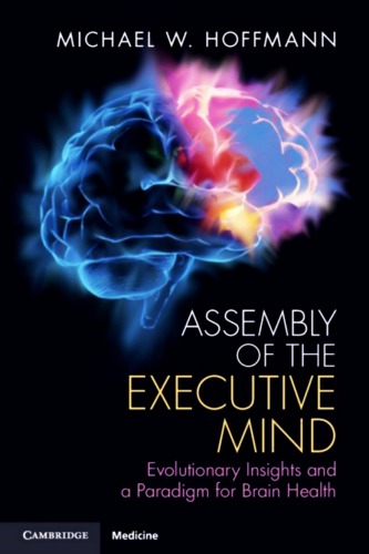 Assembly of the Executive Mind: Evolutionary Insights and a Paradigm for Brain Health