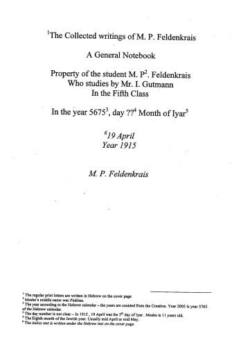 The Collected Writings of M. P. Feldenkrais at 11 Years. A General Notebook