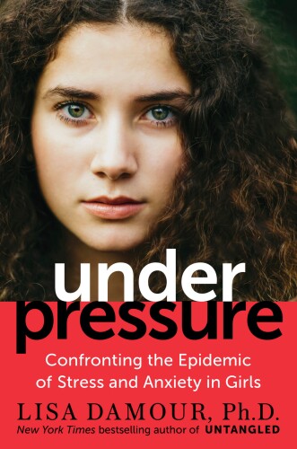 Under pressure : confronting the epidemic of stress and anxiety in girls