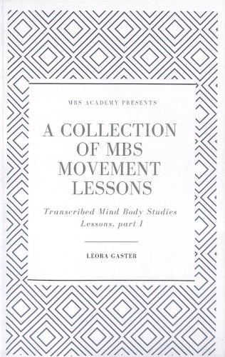 A Collection of Mind Body Studies Movement Lessons, part I