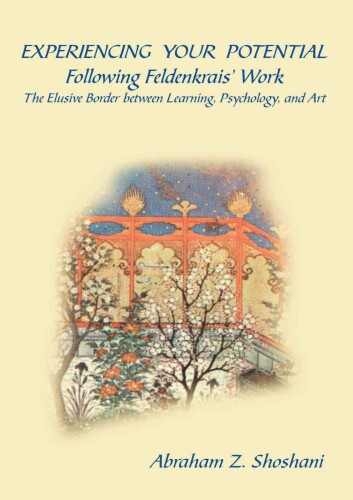 Experiencing Your Potential - Following Feldenkrais’ Work - The Elusive Border between Learning, Psychology, and Art