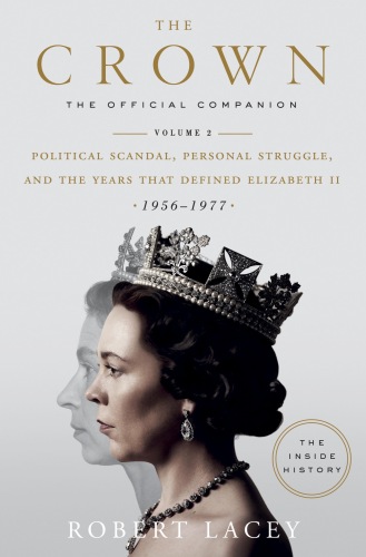 : The Official Companion, Volume 2: Political Scandal, Personal Struggle, and the Years That Defined Elizabeth II (1956-1977)